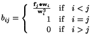$\displaystyle b_{ij} = \left\{\begin{array}{rcl} \frac{\mathbf{f}_j \bullet \ma...
...f} & i < j\ 1 & \mbox{if} & i = j\ 0 & \mbox{if} & i > j \end{array}\right.$